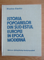 Anticariat: Nicolae Ciachir - Istoria popoarelor din Sud-Estul Europei in epoca moderna