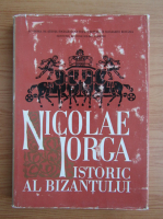 Anticariat: Nicolae Iorga. Istoric al Bizantului