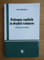 Olivian Mastacan - Pedeapsa capitala in dreptul romanesc