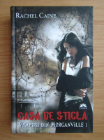 Rachel Caine - Vampirii din Morganville, volumul 1. Casa de sticla