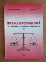 Serban Vasilescu - Mecanica neconventionala. Echilibrul sistemelor mecanice