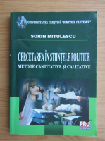Sorin Mitulescu - Cercetarea in stiintele politice. Metode cantitative si calitative