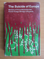 The suicide of Europe. Memoirs of Prince Michel Sturdza Former Foreign Minister of Romania