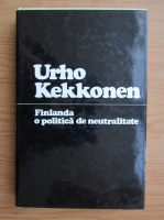 Urho Kekkonen - Finlanda. O politica de neutralitate