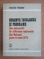 Veselin Traikov - Curente ideologice si programe din miscarile de eliberare nationala din Balcani pana in anul 1878