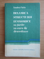 Anticariat: Andrei Vela - Dinamica structurii economice in tarile in curs de dezvoltare