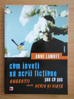 Anticariat: Anne Lamott - Cum inveti sa scrii fictiune pas cu pas