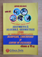 Artur Balauca - Aritmetica, algebra, geometrie. 1200 de probleme semnificative. Olimpiade, concursuri si centre de excelenta. Clasa a VI-a
