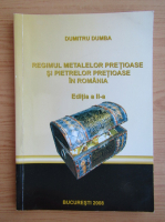 Anticariat: Dumitru Dumba - Regimul metalelor pretioase si pietrelor pretioase in Romania