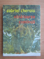 Gabriel Cheroiu - Vanatoarea continua