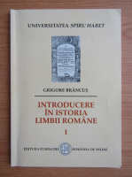 Grigore Brancus - Introducere in istoria limbii romane (volumul 1)