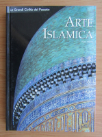 Henri Stierlin - Le grandi civilta del passato, volumul 10. Arte islamica