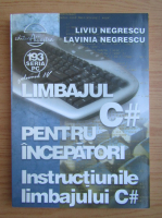 Liviu Negrescu - Limbajul C# pentru incepatori, volumul 4. Instructiunile limbajului C#