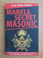 Anticariat: Louis Marie Oresve - Marele secret masonic