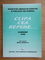 Maria Golaescu - Clipa cea repede. Almanah 1999