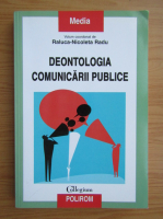 Anticariat: Raluca Nicoleta Radu - Deontologia comunicarii publice