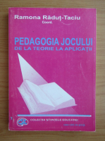 Ramona Radut Taciu - Pedagogia jocului de la teorie la aplicatii