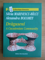 Silvia Marinescu Bilcu - Draguseni. A cucutenian community