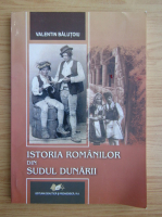 Anticariat: Valentin Balutoiu - Istoria romanilor din sudul Dunarii