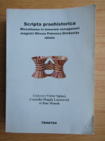Victor Spinei - Scripta praehistorica. Miscellanea in honorem nonagenarii magistri Mircea Petrescu Dimbovita oblata