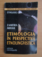 Anticariat: Zamfira Mihail - Etimologia in perspectiva etnolingvistica