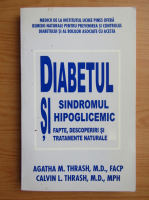 Anticariat: Agatha M. Thrash - Diabetul si sindromul hipoglicemic. Fapte, descoperiri si tratamente naturale