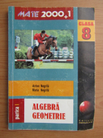 Anton Negrila - Algebra, geometrie. Clasa a VIII-a, partea I (2001)