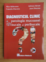 Camelia Diaconu - Diagnosticul clinic in patologia mucoasei bucale si peribucale