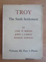 Carl W. Blegen - Troy, volumul 3, partea a II-a. The sixth settlement. Plates