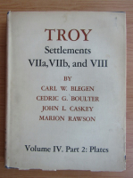 Carl W. Blegen - Troy, volumul 4, partea a II-a. Settlements VIIa, VIIb and VIII. Plates