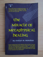 Evelyn M. Monahan - The miracle of metaphysical healing
