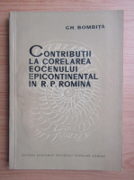 Gh. Bombita - Contributii la corelarea eocenului epicontinental din R. P. Romania