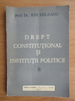 Ion Deleanu - Drept constitutional si institutii politice (volumul 2)