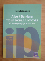 Marin Dramnescu - Albert Bandura. Teoria sociala a invatarii