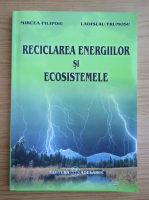 Anticariat: Mircea Filipoiu - Reciclarea energiilor si ecosistemelor