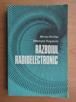 Mircea Nicolau - Razboiul radioelectronic. Tehnica si actualitate