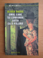 Anticariat: Oliver Sacks - Omul care isi confunda sotia cu o palarie