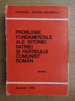 Probleme fundamentale ale istoriei patriei si partidului comunist roman (volumul 1)