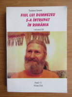 Tatiana Ionete - Fiul lui Dumnezeu s-a intrupat in Romania (volumul 3)