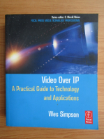 Wes Simpson - Video over IP. A practical guide to technology and applications