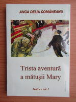 Anca Delia Comaneanu - Trista aventura a matusii Mary (volumul 1)