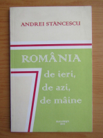Anticariat: Andrei Stancescu - Romania de ieri, de azi, de maine (volumul 2)
