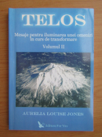 Aurelia Louise Jones - Telos, vol 2. Mesaje pentru iluminarea unei omeniri in curs de transformare