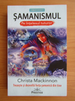 Christa Mackinnon - Samanismul pe intelesul tuturor
