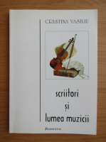 Cristina Vasiliu - Scriitori si lumea muzicii