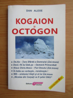 Dan Alexe - Kogaion si Octogon (volumul 1)