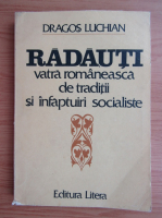 Dragos Luchian - Radauti, vatra romaneasca de traditii si infaptuiri socialiste