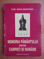 Eugen Marius Constantinescu - Memoria pamantului dintre Carpati si Dunare