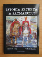 Anticariat: Felician Pop - Istoria secreta a satmarului