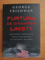 George Friedman - Furtuna de dinaintea linistii